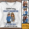 Personalized Behind Every Crazy Daughter Is A Mother Who Made Her That Way Shirt - Hoodie - Sweatshirt 32296 1