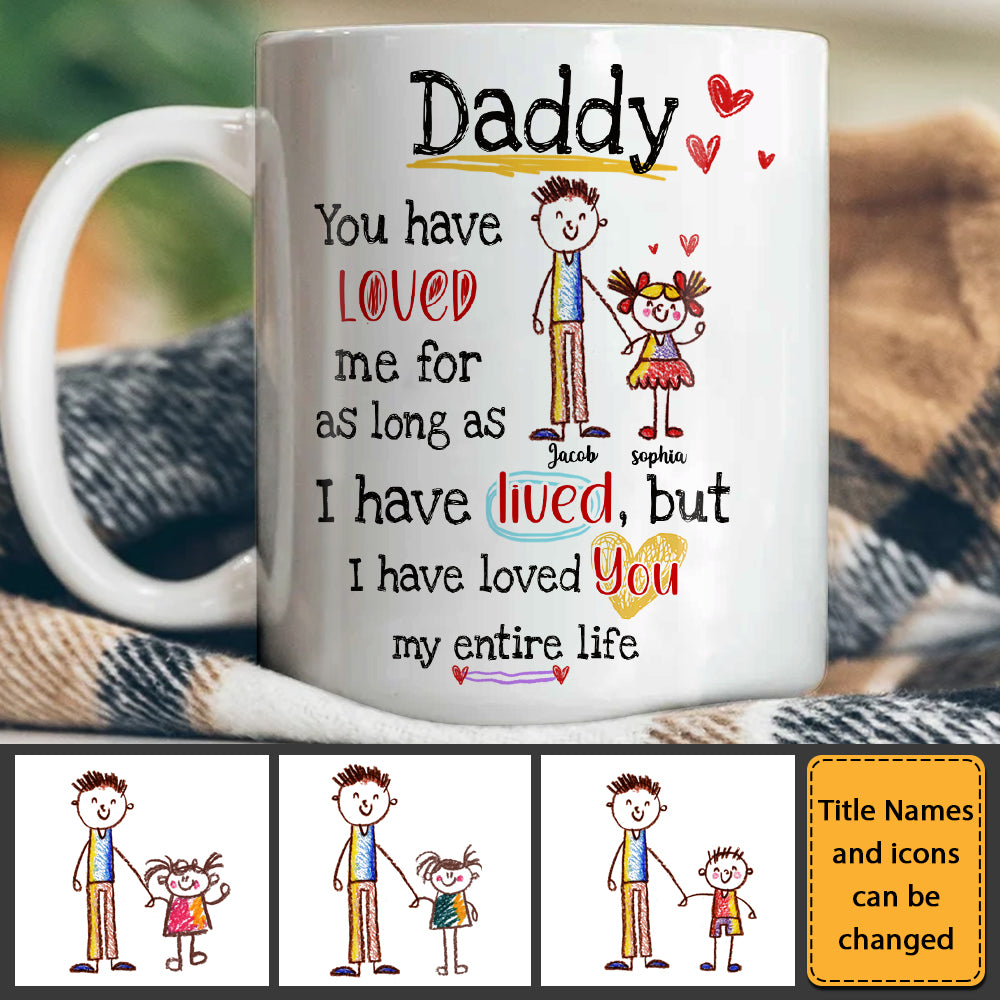 Personalized Gift For Dad I Have Loved You My Entire Life Mug 32367 Primary Mockup