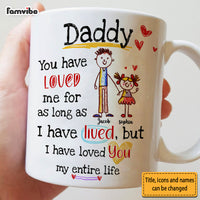 Personalized Gift For Dad I Have Loved You My Entire Life Mug 32367 thumb 1
