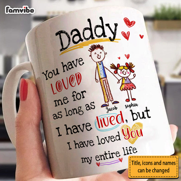 Personalized Gift For Dad I Have Loved You My Entire Life Mug 32367 1