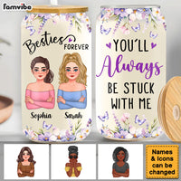 Personalized Gift For Friends You'll Always Be Stuck With Me Glass Can 32442 thumb 1