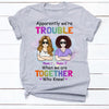 Personalized Friends Trouble Together T Shirt JN141 30O34 1