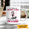 Personalized Dog My Mom Said I'm A Baby Mug MR231 67O47 1