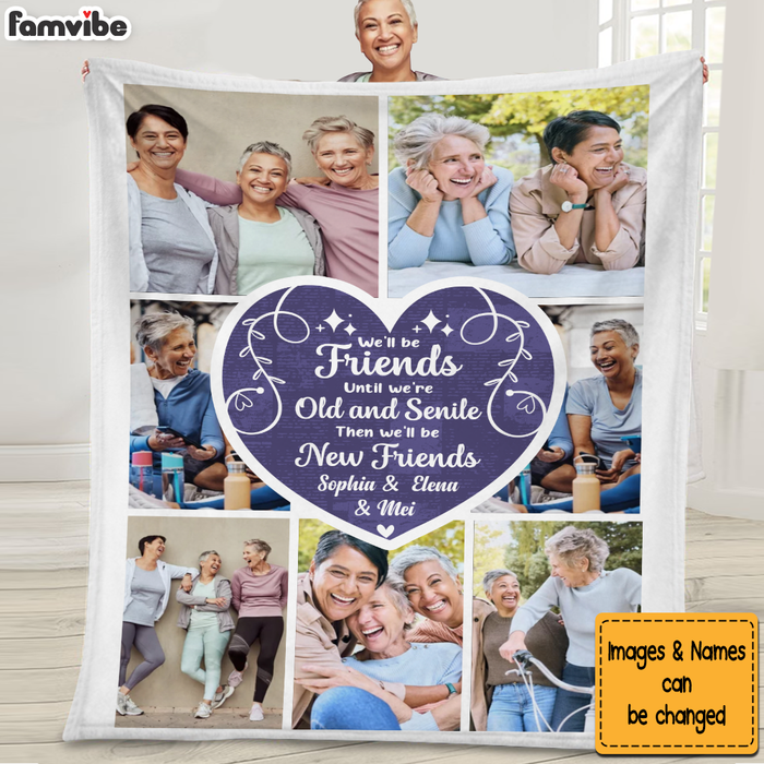 Personalized  Gift For Friends Upload Photo We'll Be Friends Until We're Old And Senile Blanket 26531 1