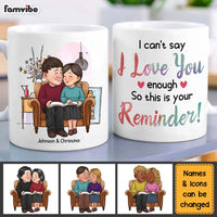 Personalized Couple Gift I Can't Say I Love You Enough So This Is Your Reminder Mug 30770 thumb 1