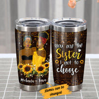 Personalized BWA Friends Sister I Got To Choose Steel Tumbler AG31 95O34 thumb 1