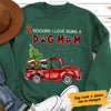 Personalized Reason I Love Being Dog Mom Red Truck Sweatshirt NB254 30O58 1