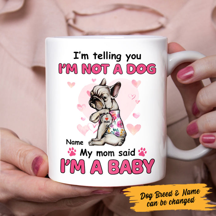 Personalized Dog My Mom Said I'm A Baby Mug MR231 67O47 1