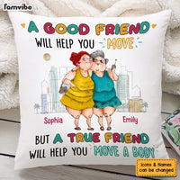 Personalized Gift For Friend True Friend Will Help You Move A Body Pillow 26482 thumb 1