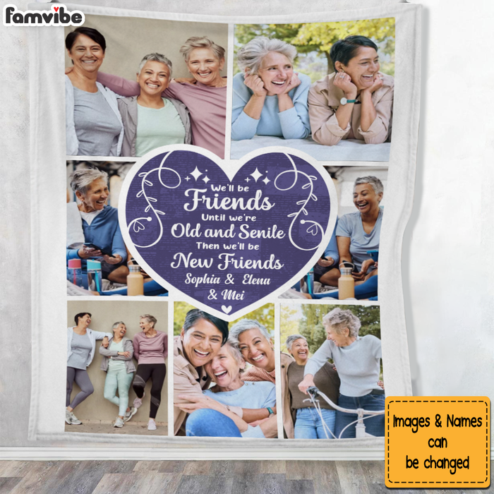 Personalized  Gift For Friends Upload Photo We'll Be Friends Until We're Old And Senile Blanket 26531 1