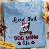 Personalized Livin That Dog Mom Life Christmas T Shirt NB94 30O58 1