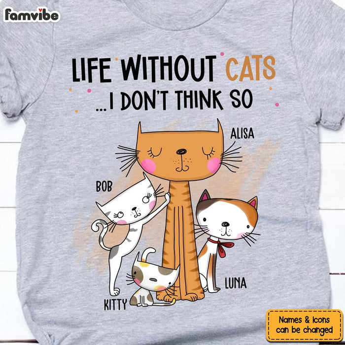 Personalized Gift Life Without Cats I Don't Think So Shirt - Hoodie - Sweatshirt 24824 1