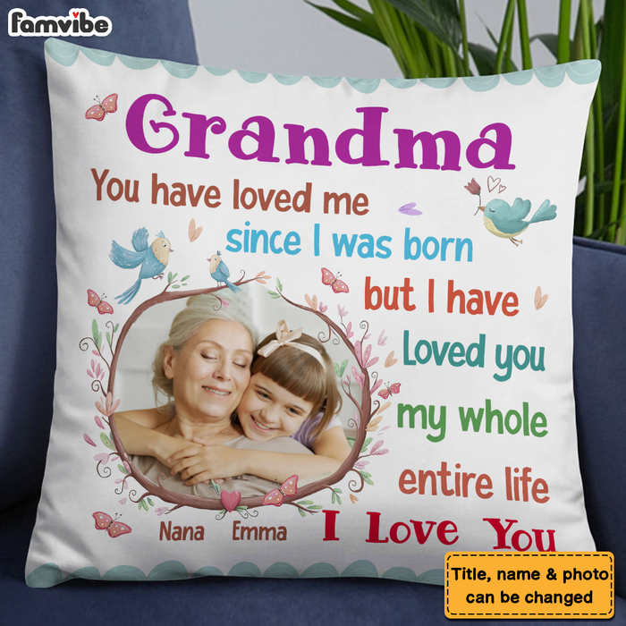 Personalized Gift For Grandma I Have Loved You My Whole Entire Life Pillow 30696 1