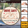 Personalized Gift For Couple Drive Safe I Need You Here With Me Ornament 31600 1