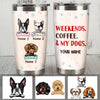 Personalized Weekends Coffee Dogs Steel Tumbler  DB172 29O36 1