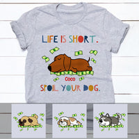 Personalized Life Is Short Spoil Your Dog T Shirt OB252 29O53 thumb 1