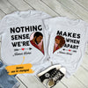 Personalized Nothing Makes Sense  BWA Couple T Shirt SB111 85O47 1