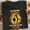 Wine Witch My Broom Broke Halloween T Shirt JL242 26O47 1
