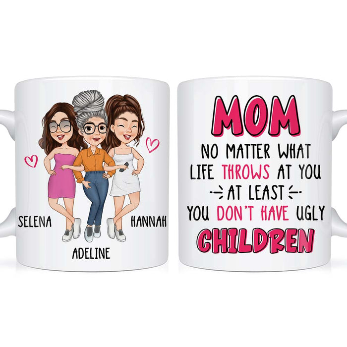 Personalized Gift for Mom At Least You Don't Have Ugly Children Mug 24815 1