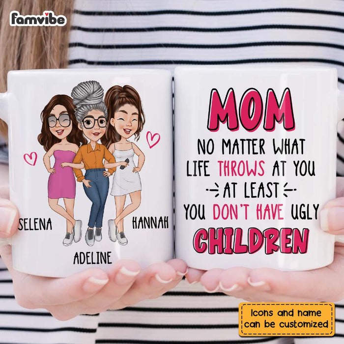 Personalized Gift for Mom At Least You Don't Have Ugly Children Mug 24815 1