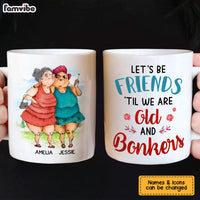 Personalized Gift For Senior Friend Let's Be Friends 'Til We're Old And Bonkers Mug 26380 thumb 1