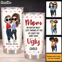 Personalized Gift for Mom At Least You Don't Have Ugly Children Mug Steel Tumbler 24818 thumb 1