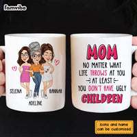 Personalized Gift for Mom At Least You Don't Have Ugly Children Mug 24815 thumb 1