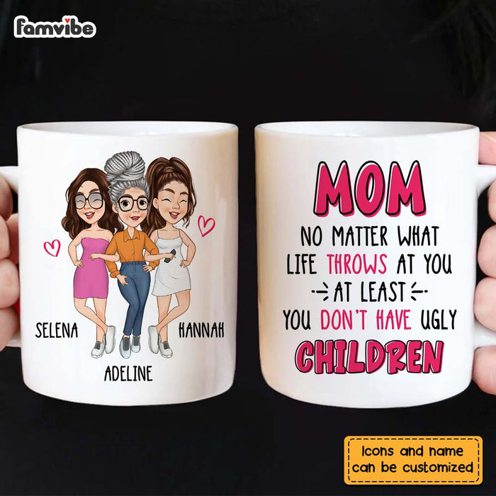 Personalized Gift for Mom At Least You Don't Have Ugly Children Mug 24815 1