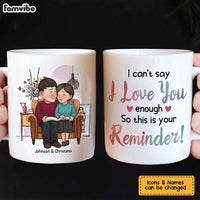 Personalized Couple Gift I Can't Say I Love You Enough So This Is Your Reminder Mug 30770 thumb 1