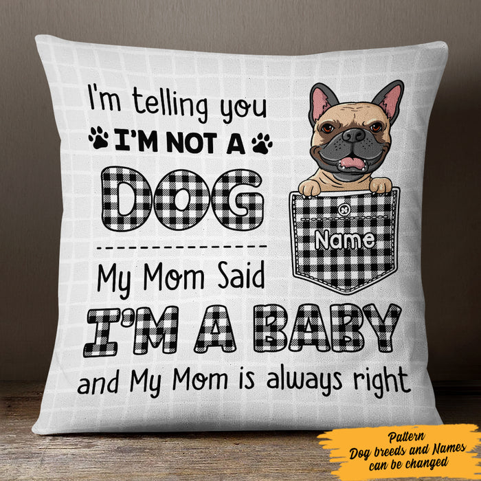 Personalized Dog Mom My Mom Said I'm A Baby Pillow FB231 67O47 1