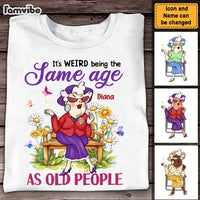 Personalized Gift For Old Woman It's Weird Being The Same Age Funny Shirt - Hoodie - Sweatshirt 31383 thumb 1