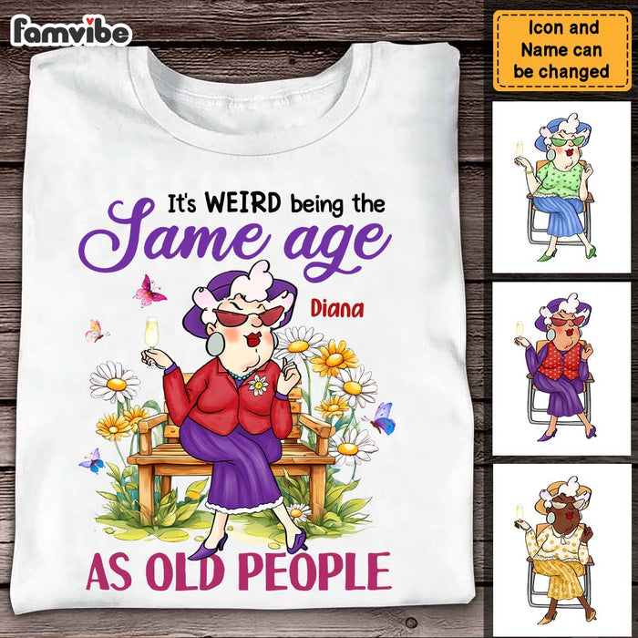 Personalized Gift For Old Woman It's Weird Being The Same Age Funny Shirt - Hoodie - Sweatshirt 31383 1