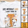 Personalized Gift Life Without Cats I Don't Think So Shirt - Hoodie - Sweatshirt 24824 1