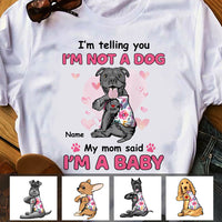 Personalized Dog My Mom Said I'm A Baby T Shirt MR231 67O47 thumb 1