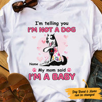 Personalized Dog My Mom Said I'm A Baby T Shirt MR231 67O47 thumb 1