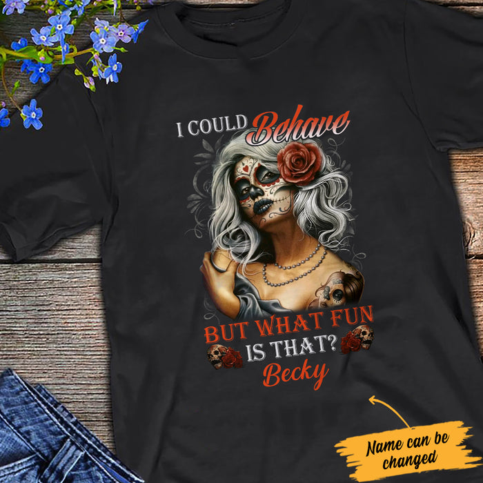 Personalized Skull I Could Behave T Shirt JL241 95O34 1