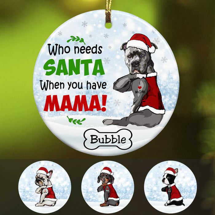 Personalized Who Needs Santa Dog Christmas  Ornament OB71 85O53 1