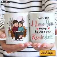 Personalized Couple Gift I Can't Say I Love You Enough So This Is Your Reminder Mug 30770 thumb 1