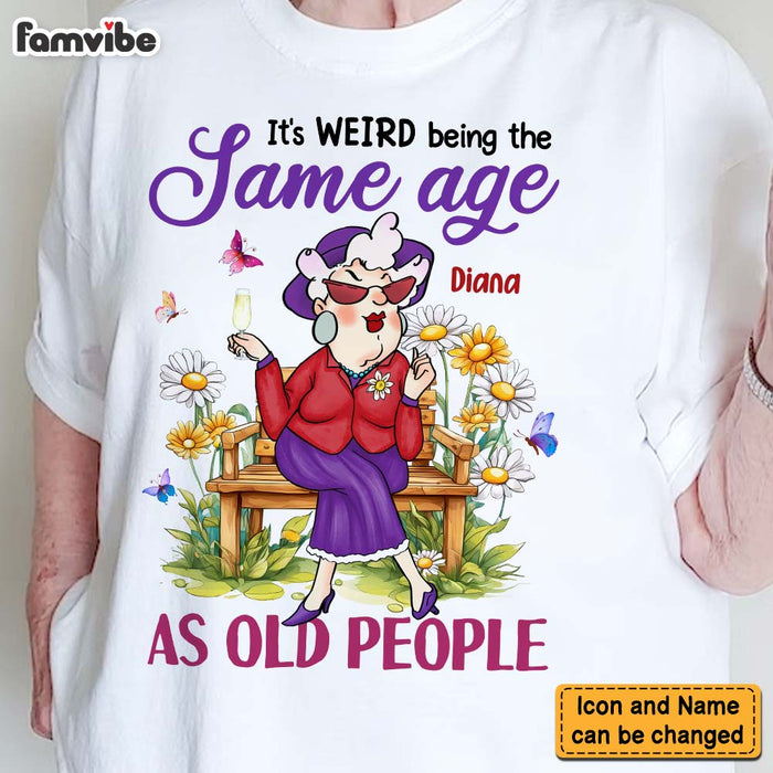 Personalized Gift For Old Woman It's Weird Being The Same Age Funny Shirt - Hoodie - Sweatshirt 31383 1