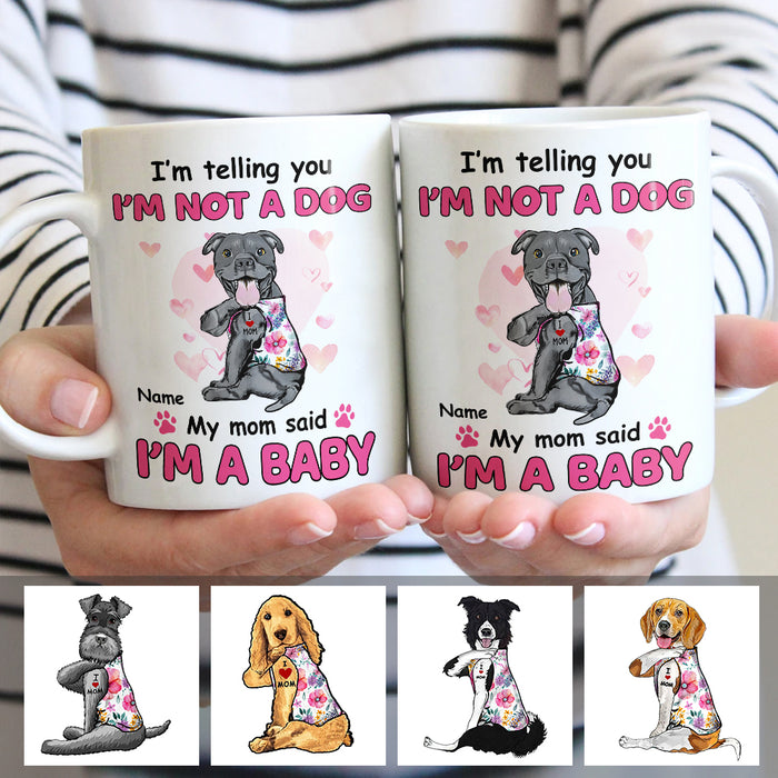 Personalized Dog My Mom Said I'm A Baby Mug MR231 67O47 1