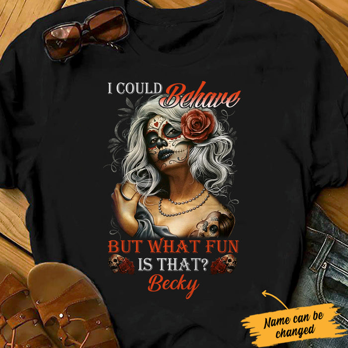 Personalized Skull I Could Behave T Shirt JL241 95O34 1