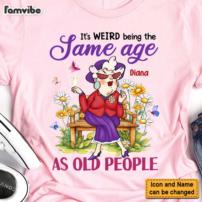 Personalized Gift For Old Woman It's Weird Being The Same Age Funny Shirt - Hoodie - Sweatshirt 31383 1