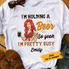Personalized Girl Pretty Busy Holding Beer T Shirt JL272 29O36 1