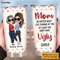 Personalized Gift for Mom At Least You Don't Have Ugly Children Mug Steel Tumbler 24818 thumb 1