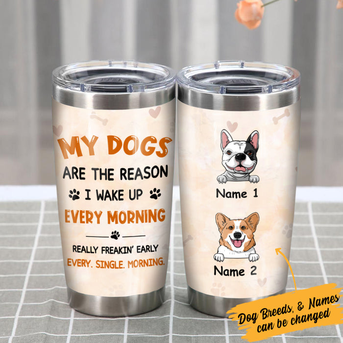 Personalized Dog Reason I Wake Up Steel Tumbler  DB171 95O57 1