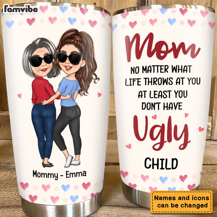 Personalized Gift for Mom At Least You Don't Have Ugly Children Mug Steel Tumbler 24818 1