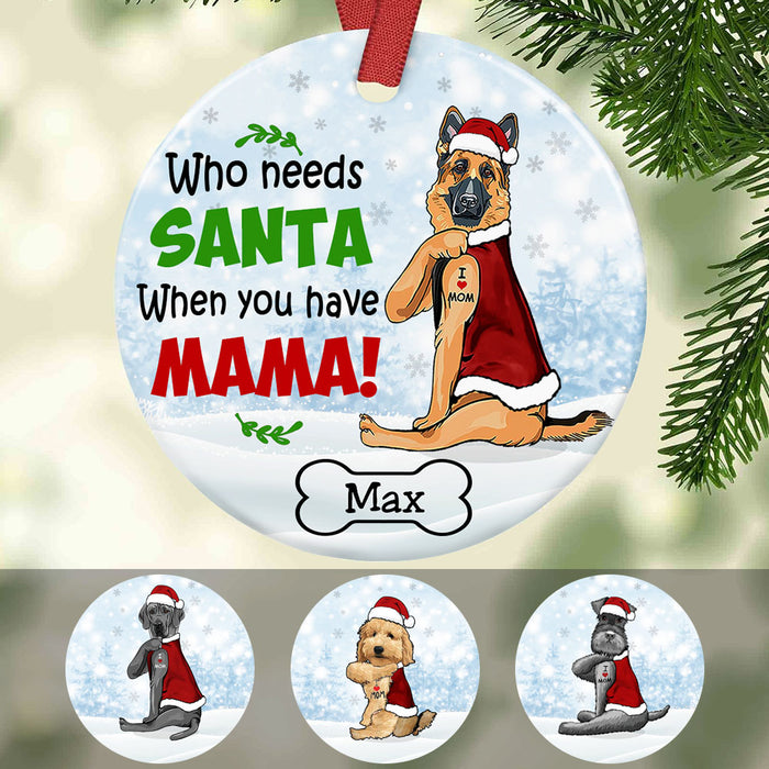 Personalized Who Needs Santa Dog Christmas  Ornament OB71 85O53 1
