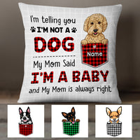 Personalized Dog Mom My Mom Said I'm A Baby Pillow FB231 67O47 thumb 1