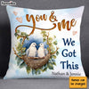 Personalized Couple Gift You And Me We Got This Pillow 30811 1