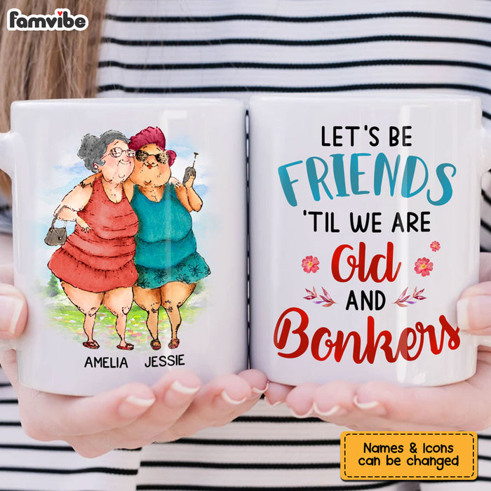 Personalized Gift For Senior Friend Let's Be Friends 'Til We're Old And Bonkers Mug 26380 1
